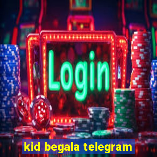 kid begala telegram